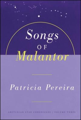 Songs of Malantor: The Arcturian Star Chronicles Volume Three by Pereira, Patricia