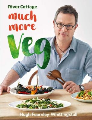 River Cottage Much More Veg: 175 Vegan Recipes for Simple, Fresh and Flavourful Meals by Fearnley-Whittingstall, Hugh