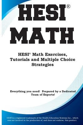 HESI Math: HESI(R) Math Exercises, Tutorials and Multiple Choice Strategies by Complete Test Preparation Inc