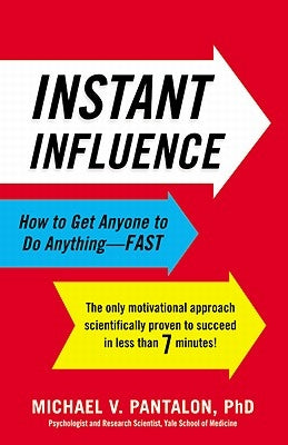 Instant Influence: How to Get Anyone to Do Anything-Fast by Pantalon, Michael