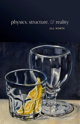 Physics, Structure, and Reality by North, Jill