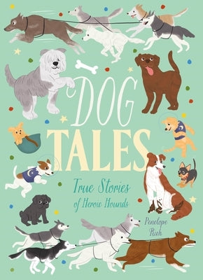 Dog Tales: True Stories of Heroic Hounds by Rich, Penelope