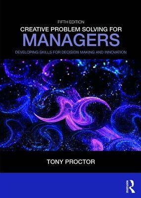 Creative Problem Solving for Managers: Developing Skills for Decision Making and Innovation by Proctor, Tony