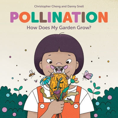 Pollination: How Does My Garden Grow? by Cheng, Christopher