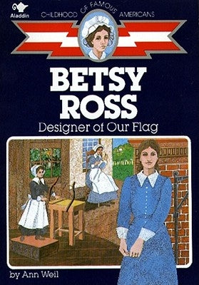 Betsy Ross: Designer of Our Flag by Weil, Ann