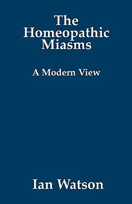 The Homeopathic Miasms - A Modern View by Watson, Ian