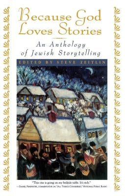 Because God Loves Stories: An Anthology of Jewish Storytelling by Zeitlin, Steve