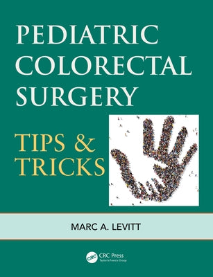 Pediatric Colorectal Surgery: Tips & Tricks by Levitt, Marc A.
