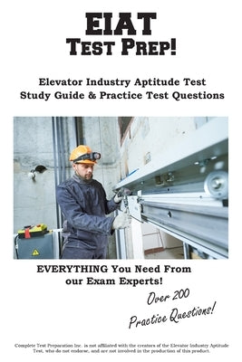 EIAT Test Prep: Complete Elevator Industry Aptitude Test study guide and practice test questions by Complete Test Preparation Inc