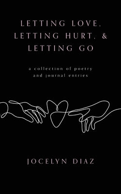 Letting Love, Letting Hurt, & Letting Go by Diaz, Jocelyn