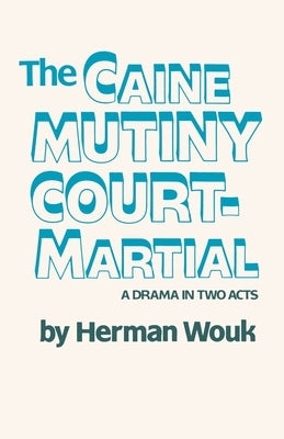 The Caine Mutiny Court-Martial: A Drama in Two Acts by Wouk, Herman