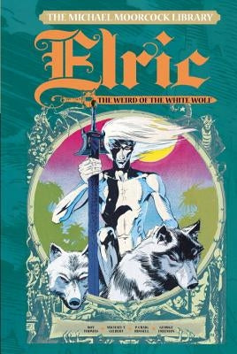 The Michael Moorcock Library Vol. 4: Elric the Weird of the White Wolf by Moorcock, Michael