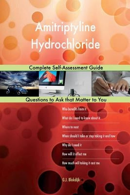 Amitriptyline Hydrochloride; Complete Self-Assessment Guide by Blokdijk, G. J.