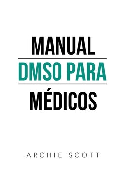 Manual Dmso Para Médicos by Scott, Archie