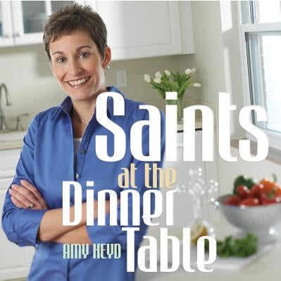 Saints at the Dinner Table by Heyd, Amy
