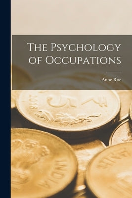 The Psychology of Occupations by Roe, Anne 1904-