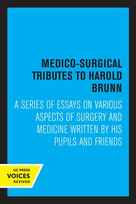 Medico-Surgical Tributes to Harold Brunn: A Series of Essays on Various Aspects of Surgery and Medicine Written by His Pupils and Friends by Brunn, Harold