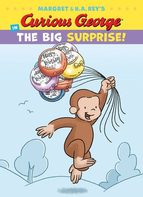 Curious George in the Big Surprise! by Rey, H. A.