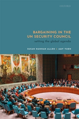 Bargaining in the Un Security Council: Setting the Global Agenda by Allen, Susan