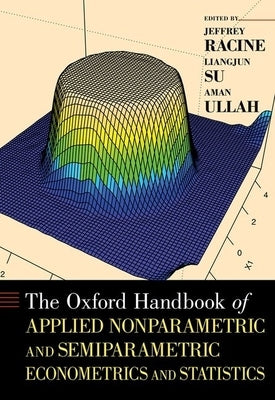 Oxford Handbook of Applied Nonparametric and Semiparametric Econometrics and Statistics by Racine, Jeffrey