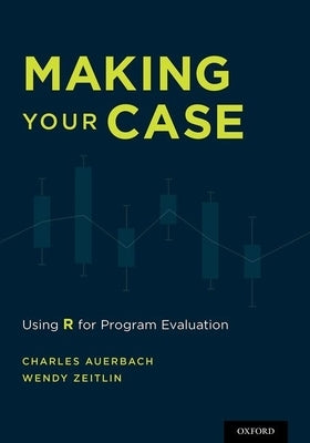 Making Your Case: Using R for Program Evaluation by Auerbach, Charles