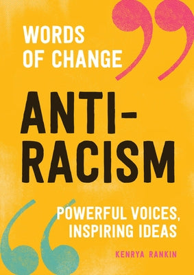 Anti-Racism (Words of Change Series): Powerful Voices, Inspiring Ideas by Rankin, Kenrya