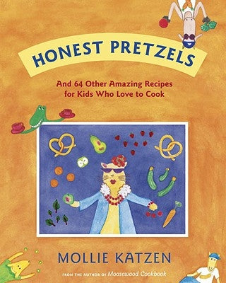 Honest Pretzels: And 64 Other Amazing Recipes for Cooks Ages 8 & Up by Katzen, Mollie