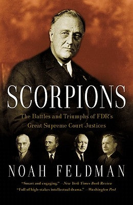 Scorpions: The Battles and Triumphs of Fdr's Great Supreme Court Justices by Feldman, Noah