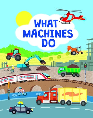 What Machines Do: Take a Closer Look at the World of Machines by Allan, John