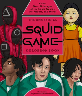 The Unofficial Squid Game Coloring Book: Color Over 50 Images of the Squid Guards, the Players, and More! by de Pano Soller, Rayana Ysabel