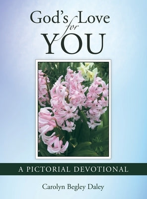 God's Love for You: A Pictorial Devotional by Daley, Carolyn Begley