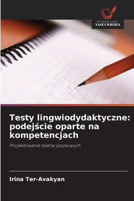 Testy lingwiodydaktyczne: podej&#347;cie oparte na kompetencjach by Ter-Avakyan, Irina