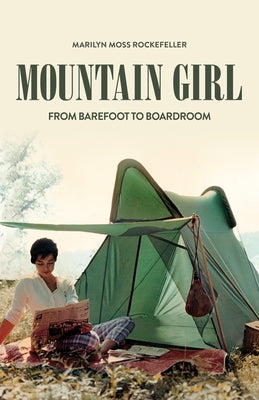 Mountain Girl: From Barefoot to the Boardroom by Rockefeller, Marilyn Moss