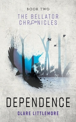 Dependence: A Young Adult Dystopian Romance by Littlemore, Clare