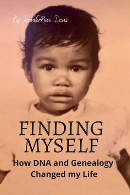 Finding Myself: How DNA and Genealogy Changed my Life by Davis, Jenniferrose