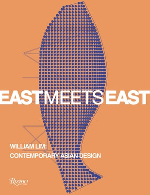 East Meets East: William Lim: Contemporary Asian Design by Shaw, Catherine
