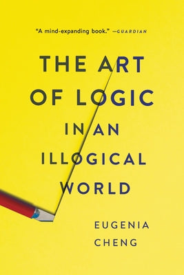 The Art of Logic in an Illogical World by Cheng, Eugenia