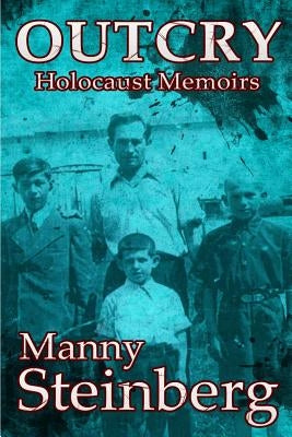 Outcry: Holocaust Memoirs by Steinberg, Manny