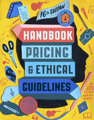 Graphic Artists Guild Handbook, 16th Edition: Pricing & Ethical Guidelines by The Graphic Artists Guild