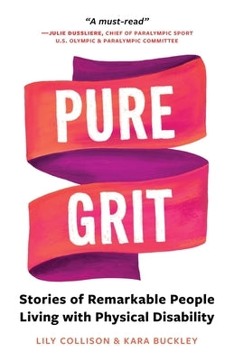 Pure Grit: Stories of Remarkable People Living with Physical Disability by Collison, Lily