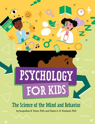 Psychology for Kids: The Science of the Mind and Behavior by Toner, Jacqueline B.
