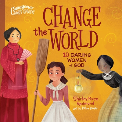 Change the World: 10 Daring Women of God by Redmond, Shirley Raye
