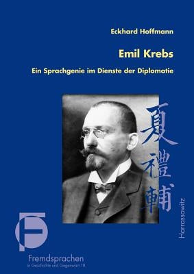 Emil Krebs: Ein Sprachgenie Im Dienste Der Diplomatie by Hoffmann, Eckhard