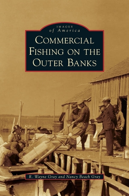 Commercial Fishing on the Outer Banks by Gray, R. Wayne