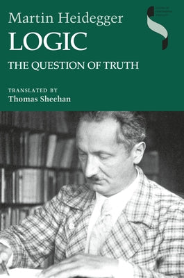 Logic: The Question of Truth by Heidegger, Martin