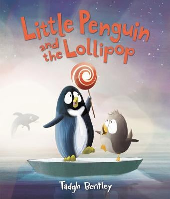 Little Penguin and the Lollipop by Bentley, Tadgh