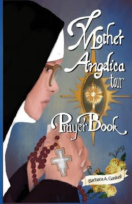 Mother Angelica Tour Prayer Book by Gaskell, Barbara a.