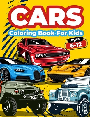 Cars Coloring Book For Kids Ages 6-12: Cool Cars Coloring Pages For Children Boys. Car Coloring And Activity Book For Kids, Boys And Girls With A Big by Books, Art