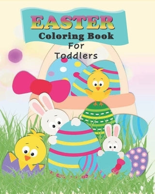Easter Coloring Book For Toddlers: Preschoolers Fun With Bunnies, Chicks, And Eggs - Easter Basket Gift Stuffer for Kids by Publishing House, Kiddies