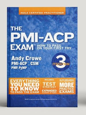 The Pmi-Acp Exam: How to Pass on Your First Try, Iteration 3 by Crowe, Andy